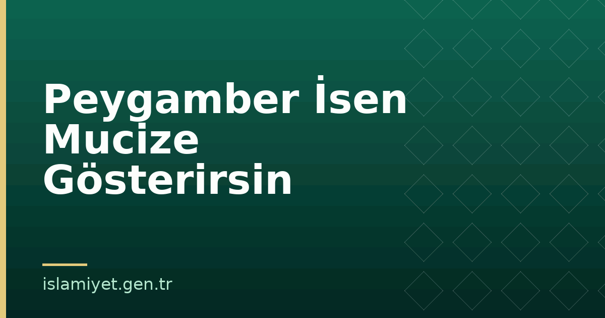 Peygamber İsen Mucize Gösterirsin | İslamiyet.gen.tr