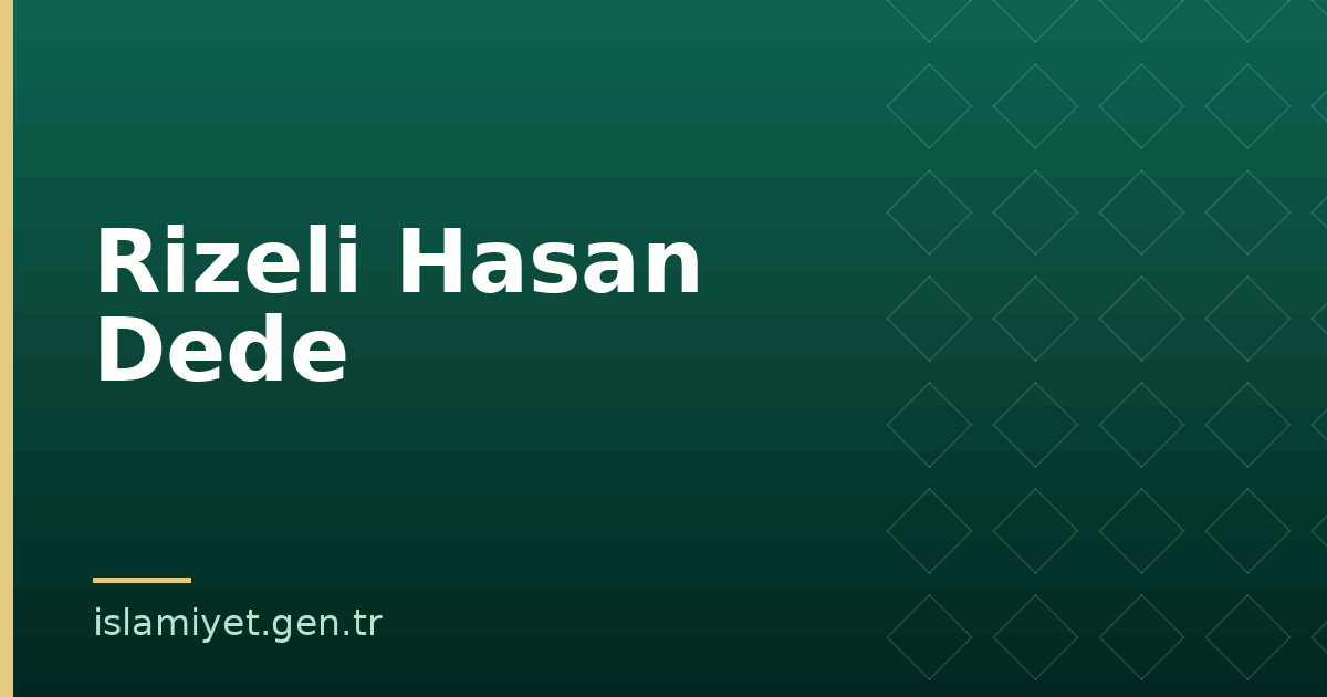 Rizeli Hasan Dede | İslamiyet.gen.tr