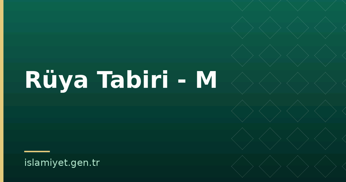 Rüya Tabiri - M | İslamiyet.gen.tr