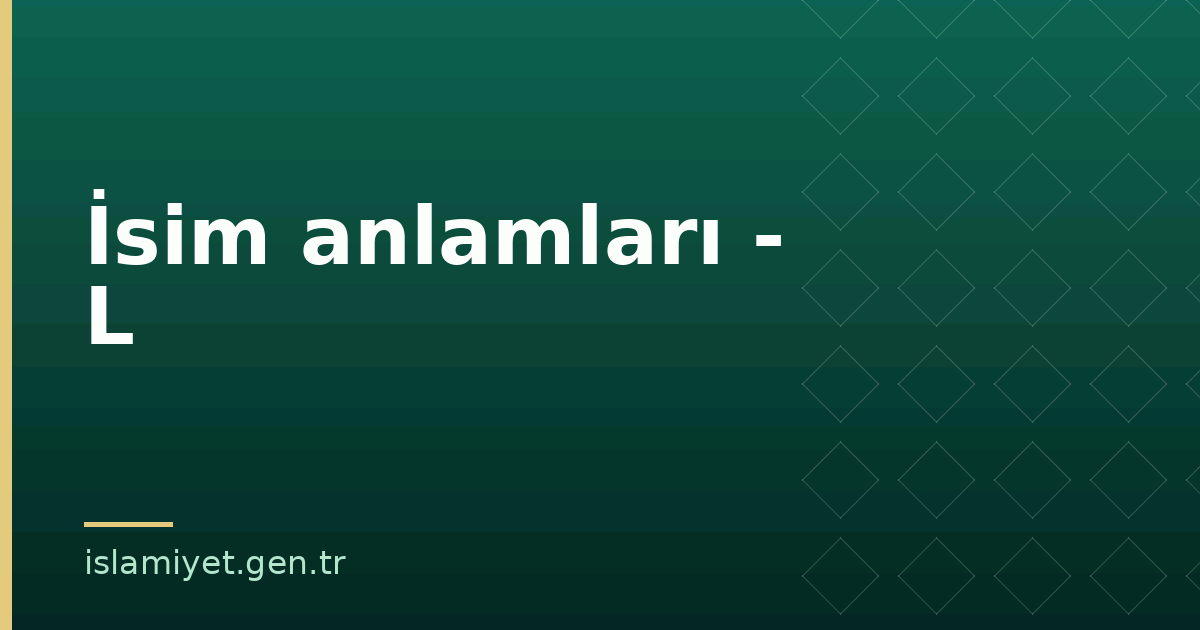 İsim anlamları - L | İslamiyet.gen.tr