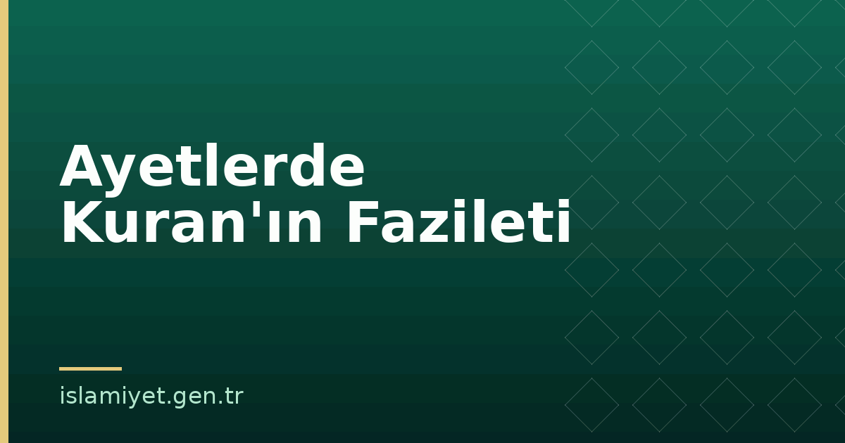 Ayetlerde Kuran'ın Fazileti | İslamiyet.gen.tr
