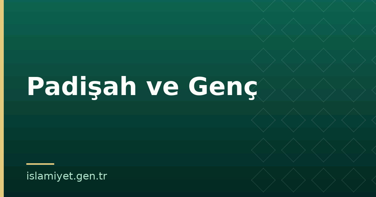 Padişah ve Genç | İslamiyet.gen.tr
