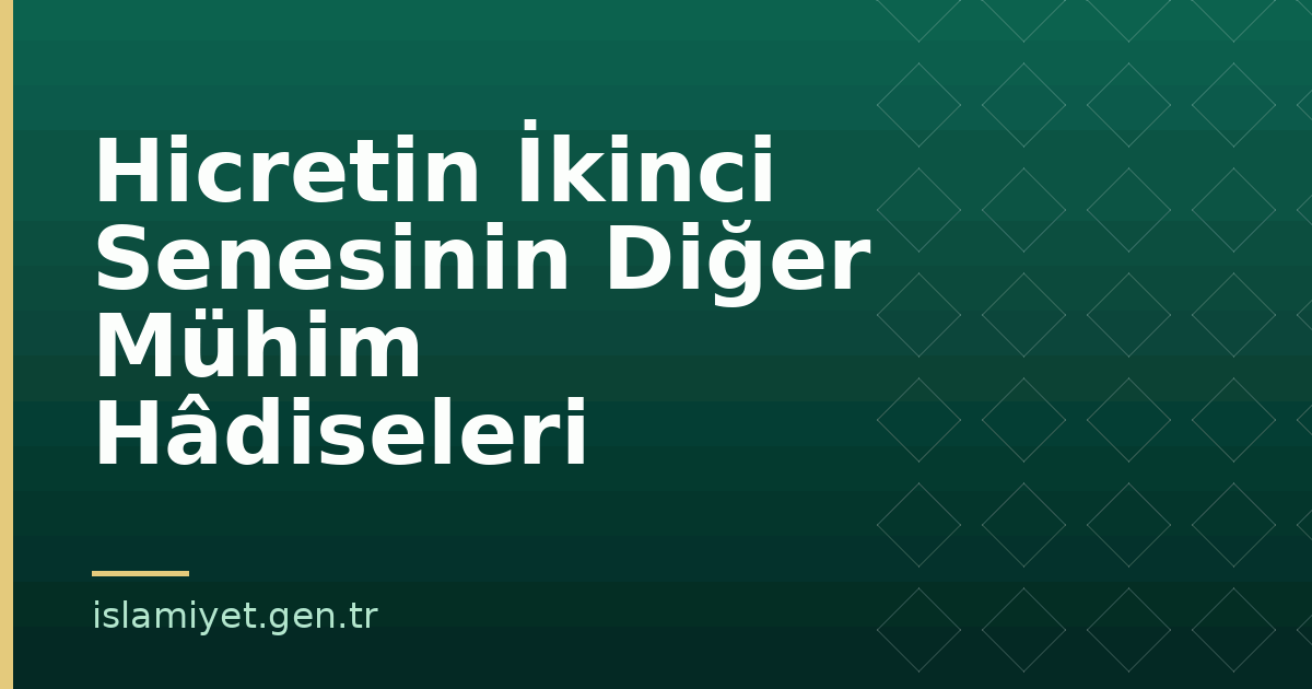 Hicretin İkinci Senesinin Diğer Mühim Hâdiseleri | İslamiyet.gen.tr