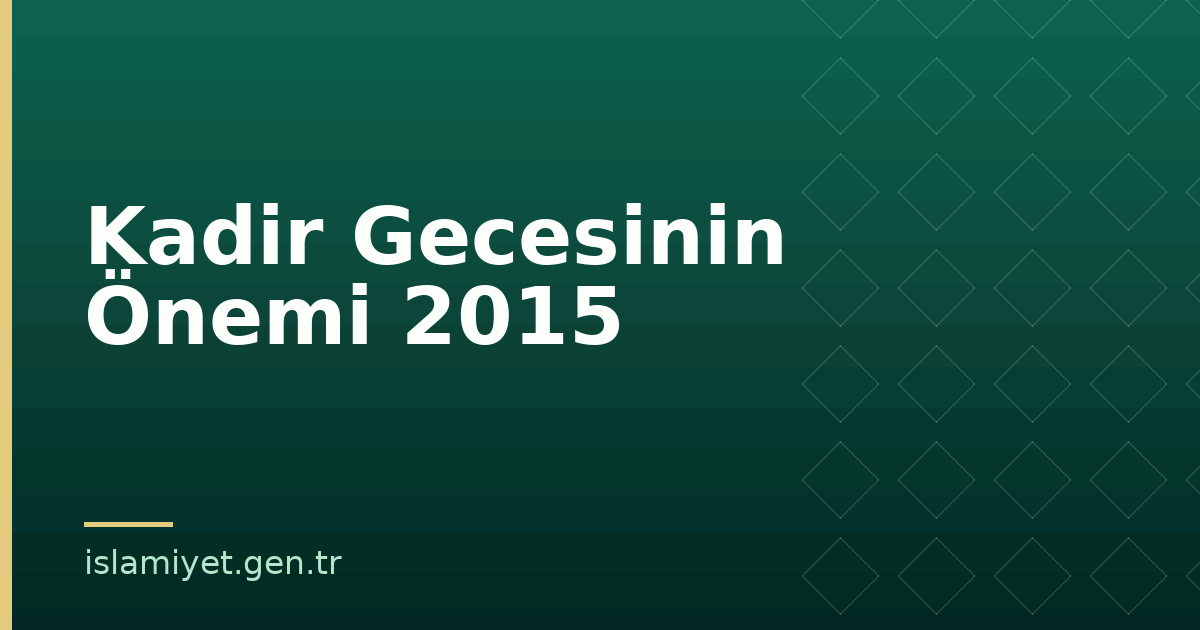 Kadir Gecesinin Önemi 2015 | İslamiyet.gen.tr