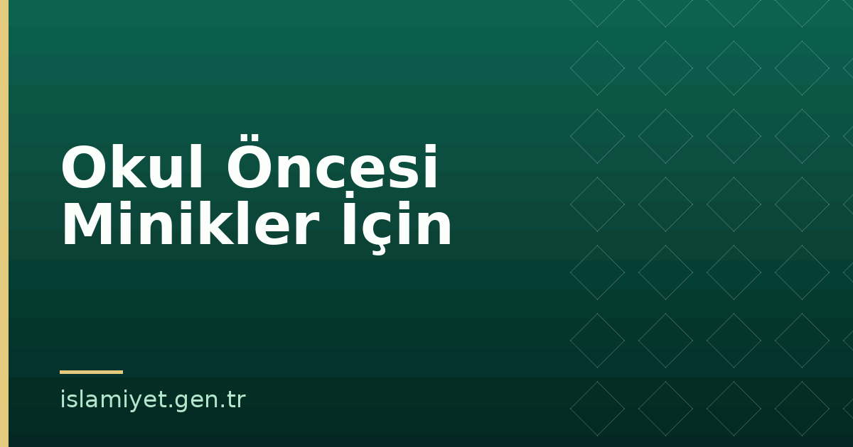 Okul Öncesi Minikler İçin | İslamiyet.gen.tr