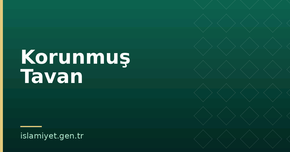 Korunmuş Tavan | İslamiyet.gen.tr
