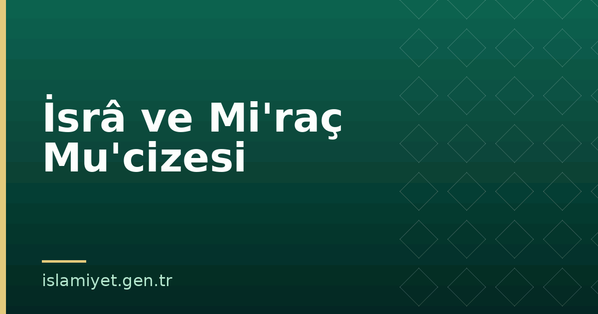 İsrâ ve Mi'raç Mu'cizesi | İslamiyet.gen.tr