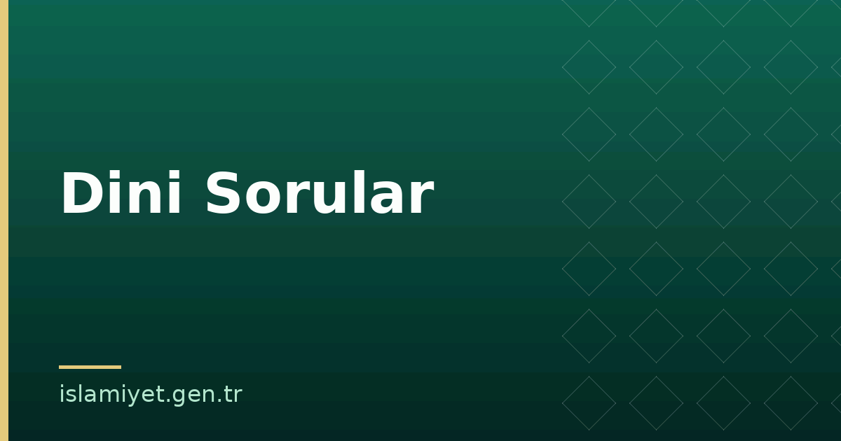 Dini Sorular | İslamiyet.gen.tr