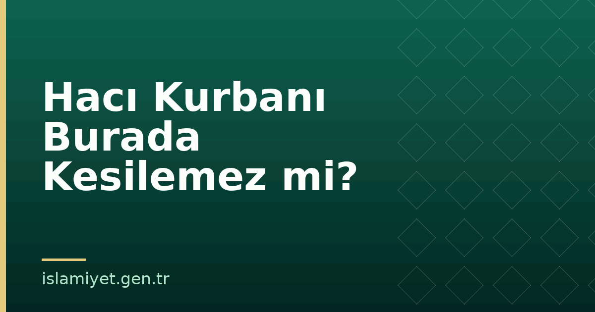 Hacı Kurbanı Burada Kesilemez mi? | İslamiyet.gen.tr