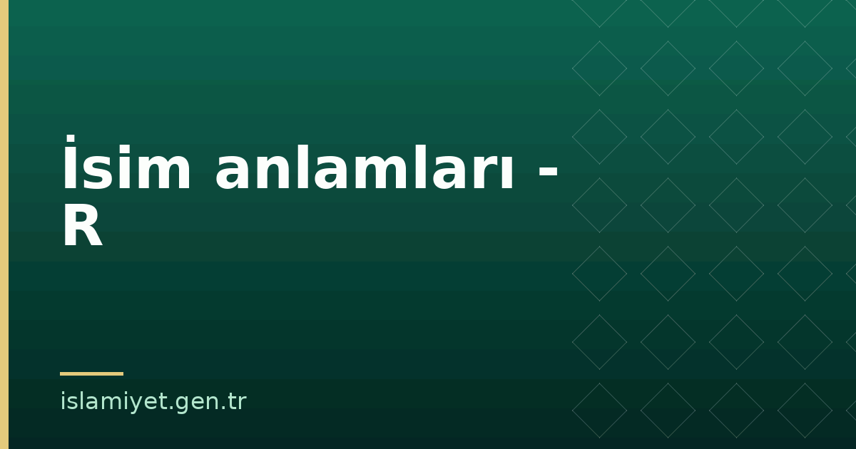 İsim anlamları - R | İslamiyet.gen.tr