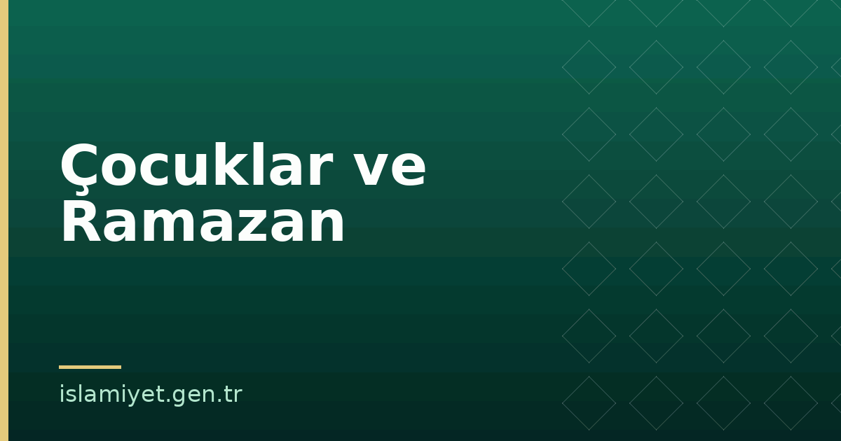 Çocuklar ve Ramazan | İslamiyet.gen.tr