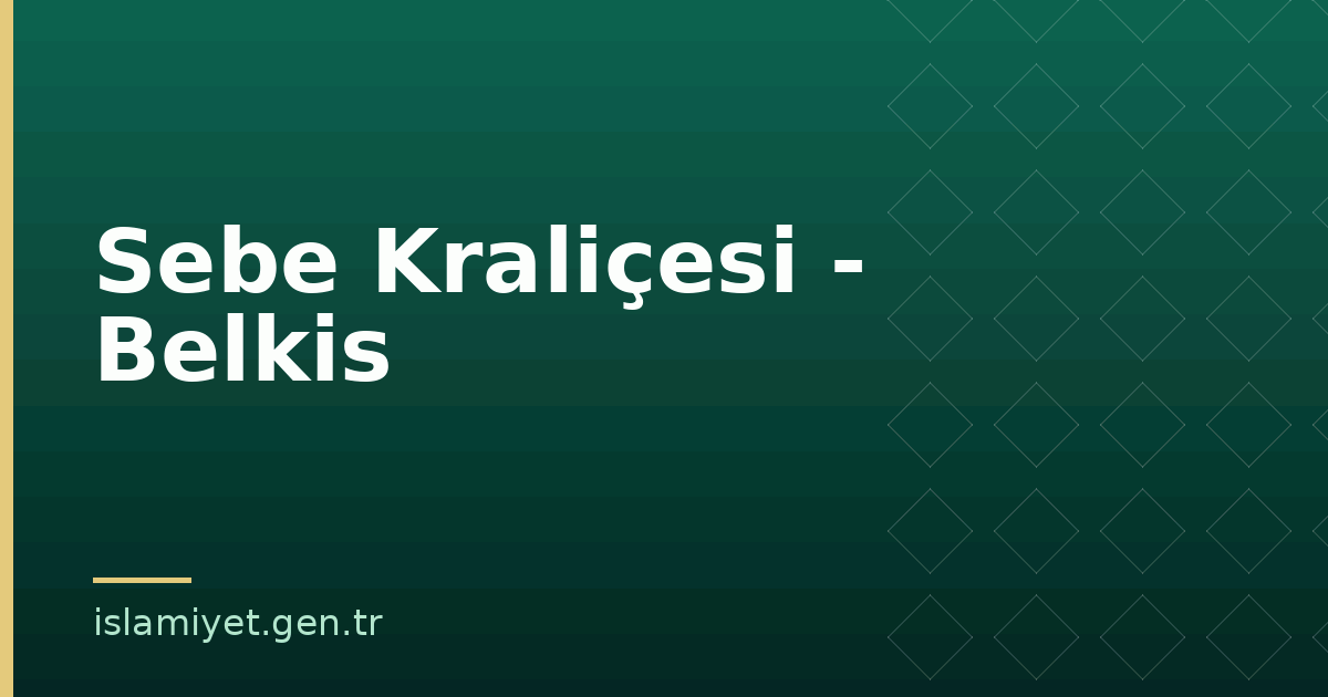 Sebe Kraliçesi - Belkis | İslamiyet.gen.tr