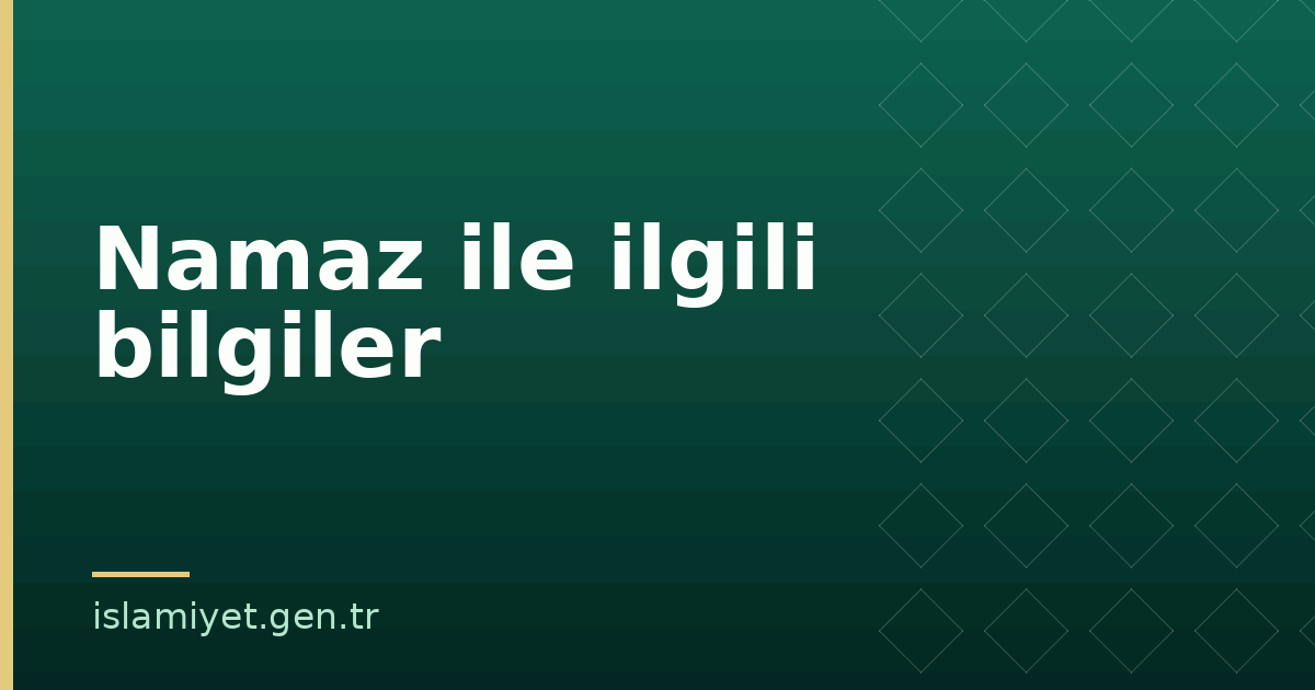 Namaz ile ilgili bilgiler | İslamiyet.gen.tr