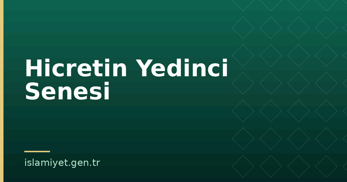 Hicretin Yedinci Senesi | İslamiyet.gen.tr