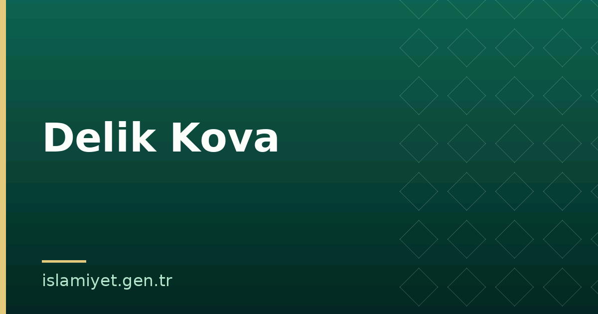 Delik Kova | İslamiyet.gen.tr