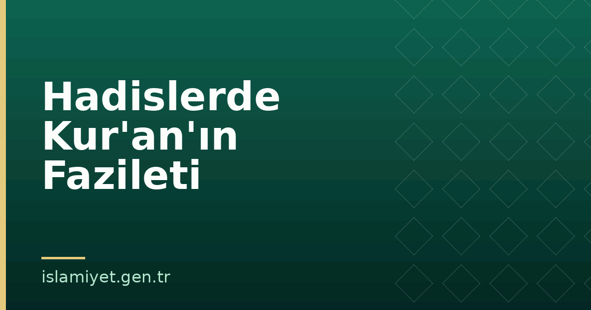 Hadislerde Kur'an'ın Fazileti | İslamiyet.gen.tr