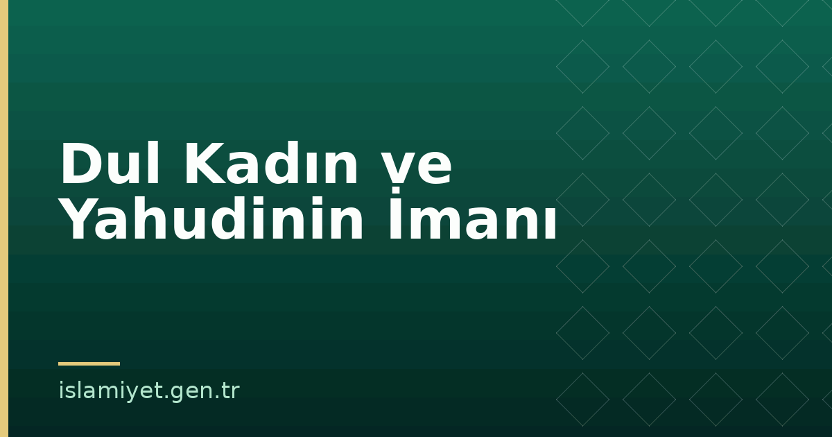 Dul Kadın ve Yahudinin İmanı | İslamiyet.gen.tr