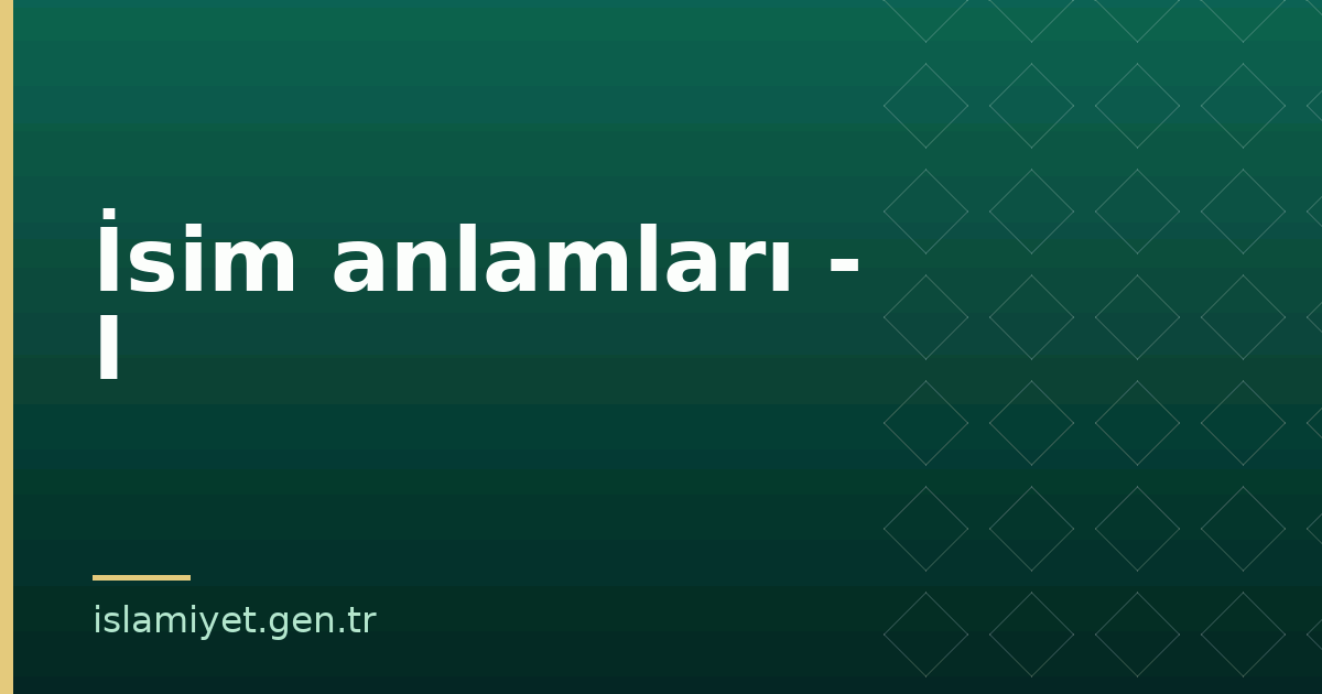 İsim anlamları - I | İslamiyet.gen.tr