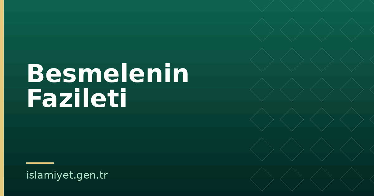 Besmelenin Fazileti | İslamiyet.gen.tr