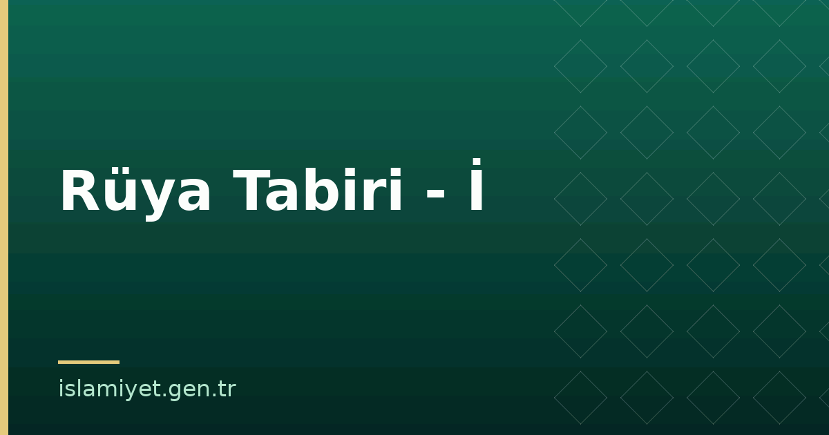 Rüya Tabiri - İ | İslamiyet.gen.tr