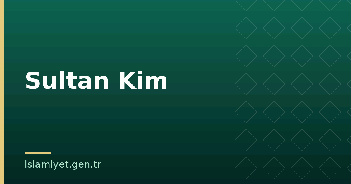 Sultan Kim | İslamiyet.gen.tr