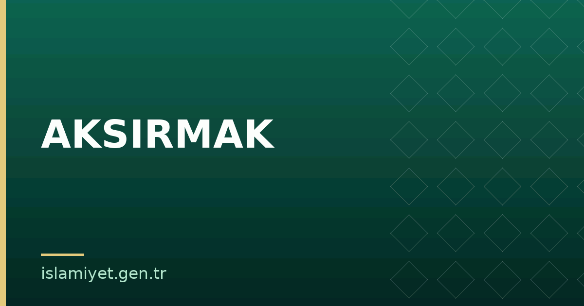 AKSIRMAK | İslamiyet.gen.tr