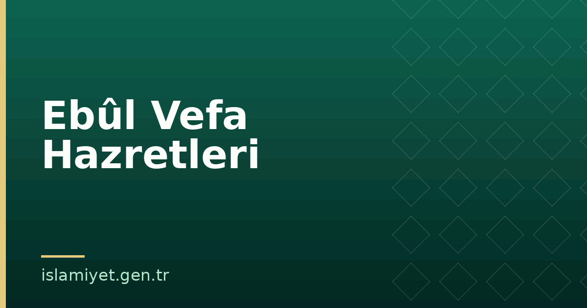 Ebûl Vefa Hazretleri | İslamiyet.gen.tr