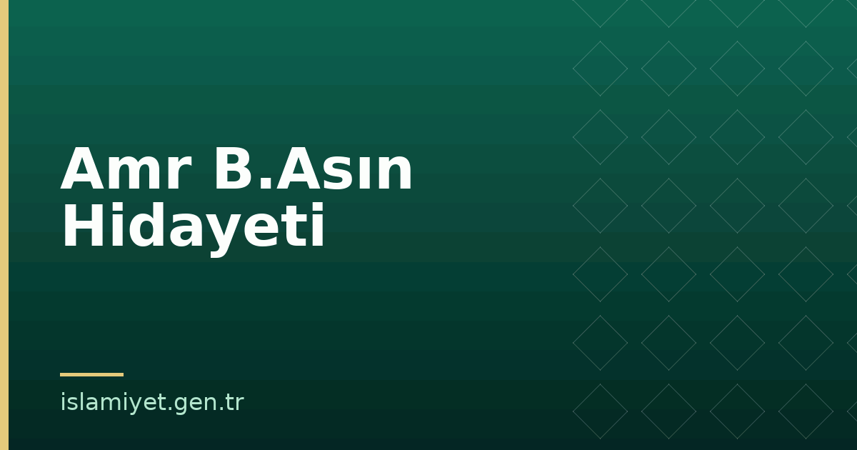 Amr B.Asın Hidayeti | İslamiyet.gen.tr