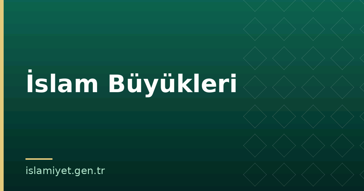 İslam Büyükleri | İslamiyet.gen.tr