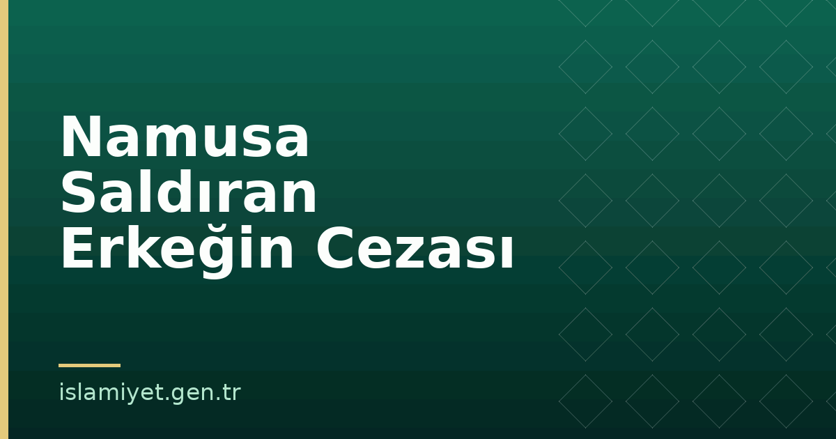 Namusa Saldıran Erkeğin Cezası | İslamiyet.gen.tr
