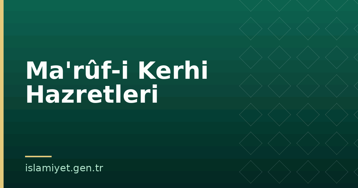 Ma'rûf-i Kerhi Hazretleri | İslamiyet.gen.tr
