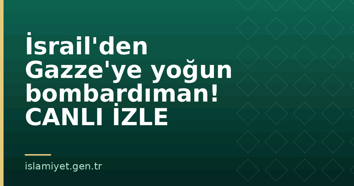 İsrail'den Gazze'ye yoğun bombardıman! CANLI İZLE | İslamiyet.gen.tr