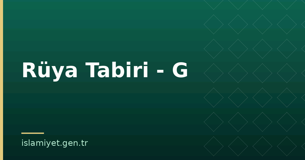 Rüya Tabiri - G | İslamiyet.gen.tr
