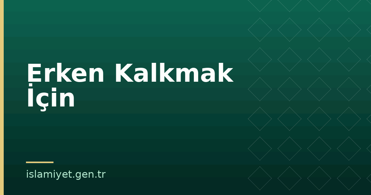Erken Kalkmak İçin | İslamiyet.gen.tr