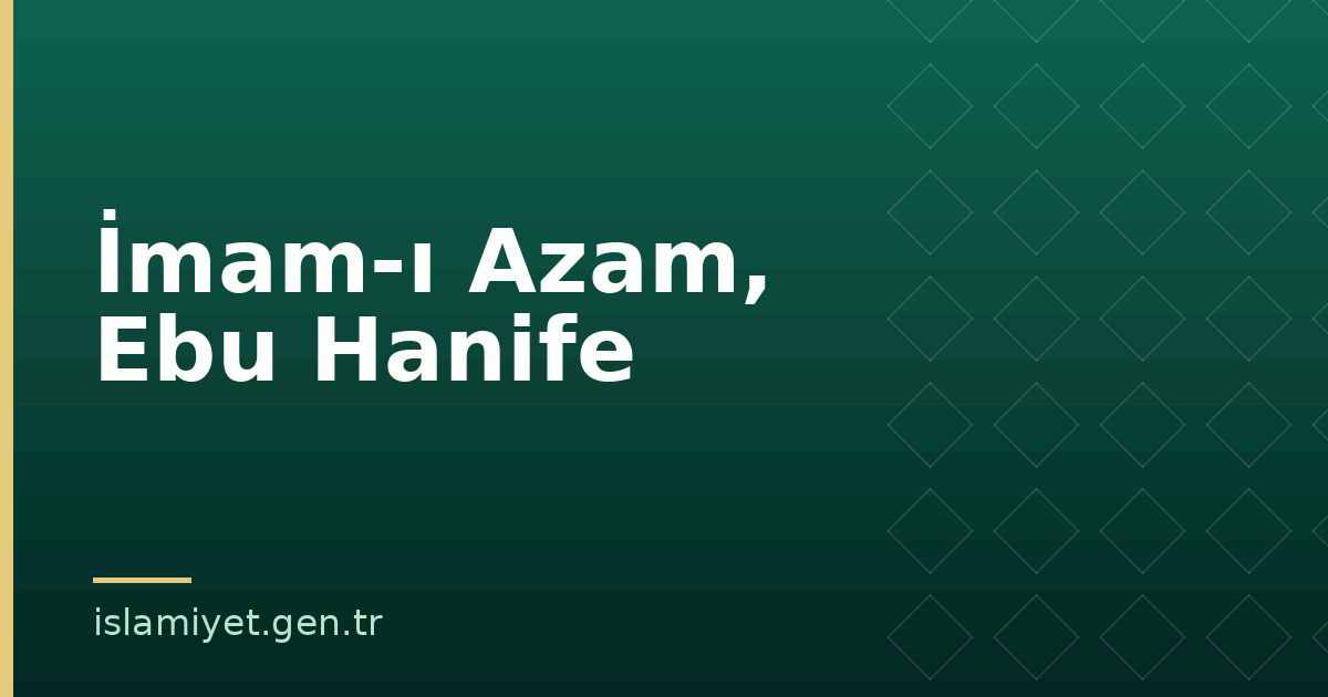 İmam-ı Azam, Ebu Hanife | İslamiyet.gen.tr